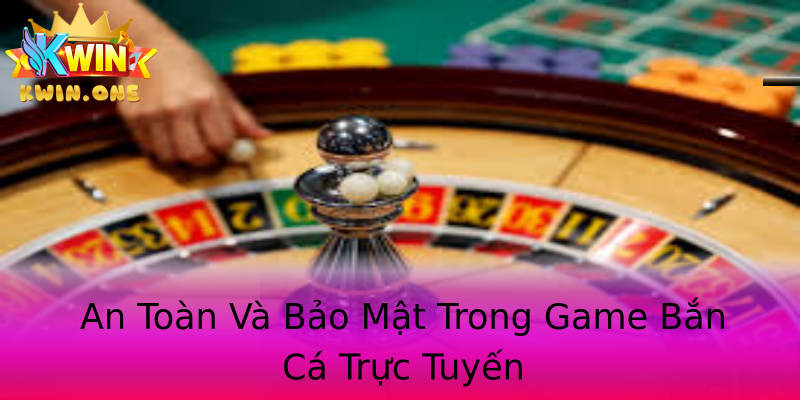 An Toàn Và Bảo Mật Trong Game Bắn Cá Trực Tuyến An Toàn Và Bảo Mật Trong Game Bắn Cá Trực Tuyến
