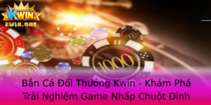 Ban Ca Oi Thuong Kwin Kham Pha Trai Nghiem Game Nhap Chuot Inh Cao 1