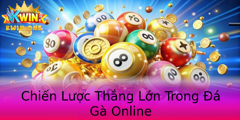 Chiến Lược Thắng Lớn Trong Đá Gà Online Chiến Lược Thắng Lớn Trong Đá Gà Online