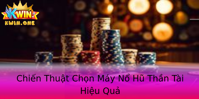 Chiến Thuật Chọn Máy Nổ Hũ Thần Tài Hiệu Quả Chiến Thuật Chọn Máy Nổ Hũ Thần Tài Hiệu Quả