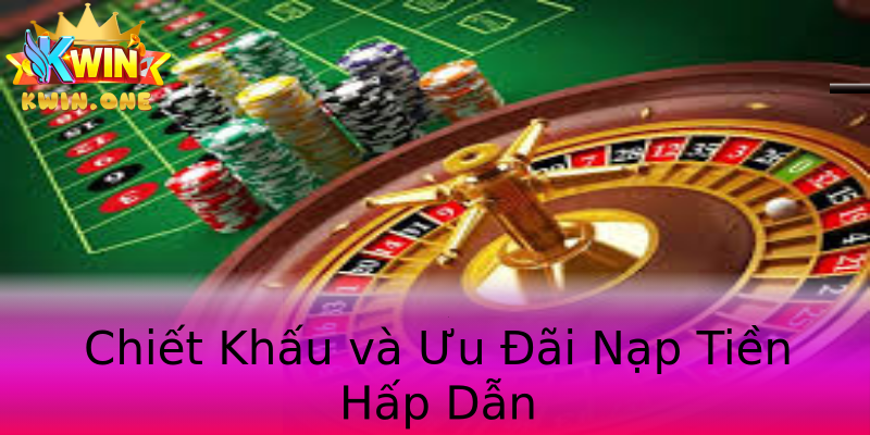 Chiết Khấu và Ưu Đãi Nạp Tiền Hấp Dẫn Chiết Khấu và Ưu Đãi Nạp Tiền Hấp Dẫn