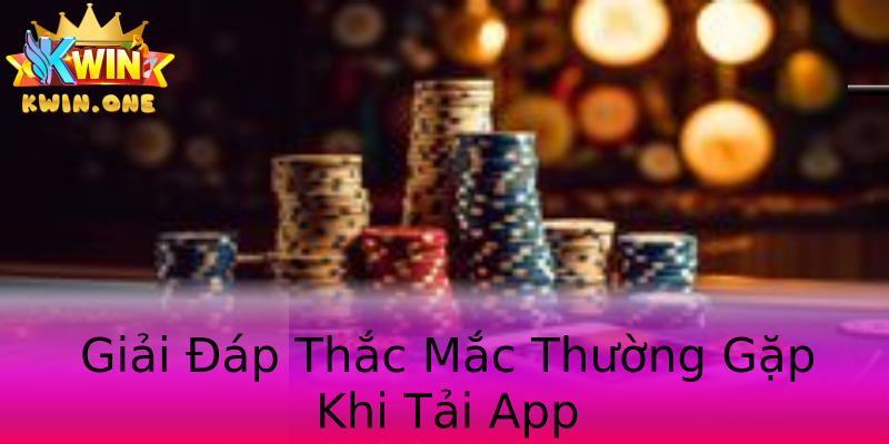 Giải Đáp Thắc Mắc Thường Gặp Khi Tải App Giải Đáp Thắc Mắc Thường Gặp Khi Tải App
