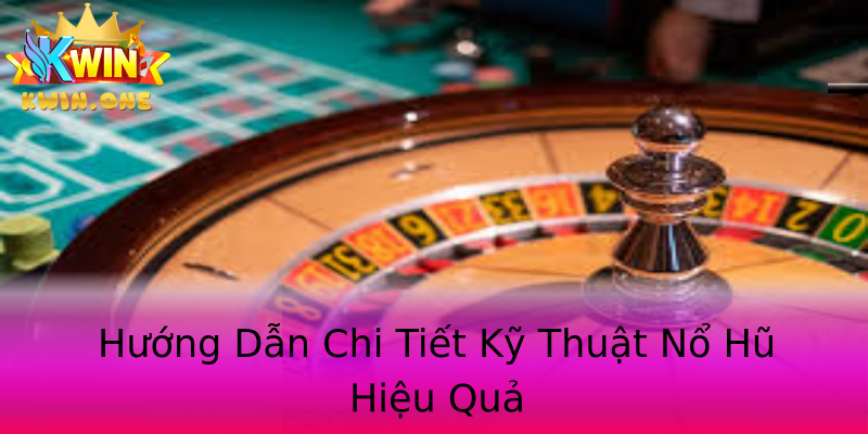 Hướng Dẫn Chi Tiết Kỹ Thuật Nổ Hũ Hiệu Quả Hướng Dẫn Chi Tiết Kỹ Thuật Nổ Hũ Hiệu Quả