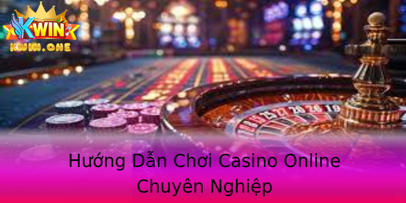 Hướng Dẫn Chơi Casino Online Chuyên Nghiệp Hướng Dẫn Chơi Casino Online Chuyên Nghiệp
