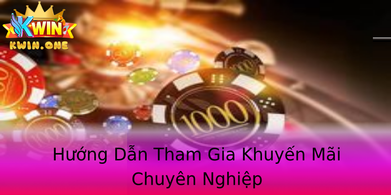 Hướng Dẫn Tham Gia Khuyến Mãi Chuyên Nghiệp Hướng Dẫn Tham Gia Khuyến Mãi Chuyên Nghiệp
