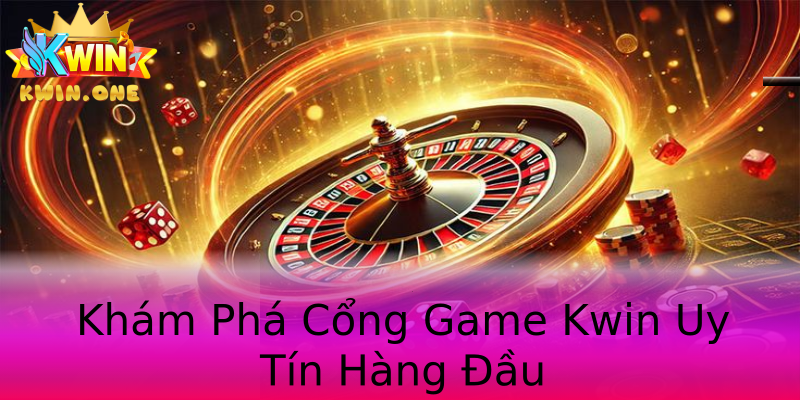 Khám Phá Cổng Game Kwin Uy Tín Hàng Đầu Khám Phá Cổng Game Kwin Uy Tín Hàng Đầu