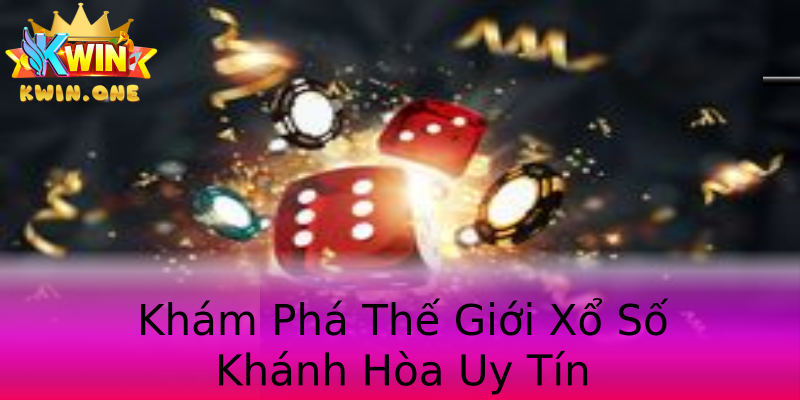 Khám Phá Thế Giới Xổ Số Khánh Hòa Uy Tín Khám Phá Thế Giới Xổ Số Khánh Hòa Uy Tín