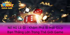 No Hu La Gi Kham Pha Bi Mat Giup Ban Thang Lon Trong The Gioi Game Online