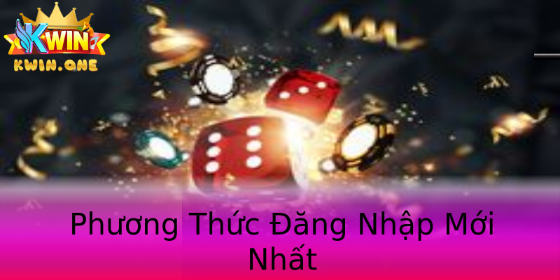 Phương Thức Đăng Nhập Mới Nhất Phương Thức Đăng Nhập Mới Nhất