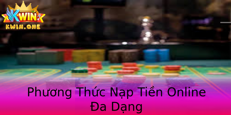 Phương Thức Nạp Tiền Online Đa Dạng Phương Thức Nạp Tiền Online Đa Dạng