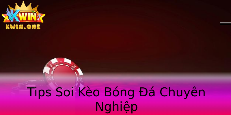 Tips Soi Kèo Bóng Đá Chuyên Nghiệp Tips Soi Kèo Bóng Đá Chuyên Nghiệp