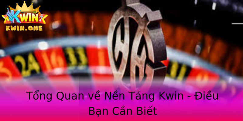 Tổng Quan về Nền Tảng Kwin - Điều Bạn Cần Biết Tổng Quan về Nền Tảng Kwin - Điều Bạn Cần Biết