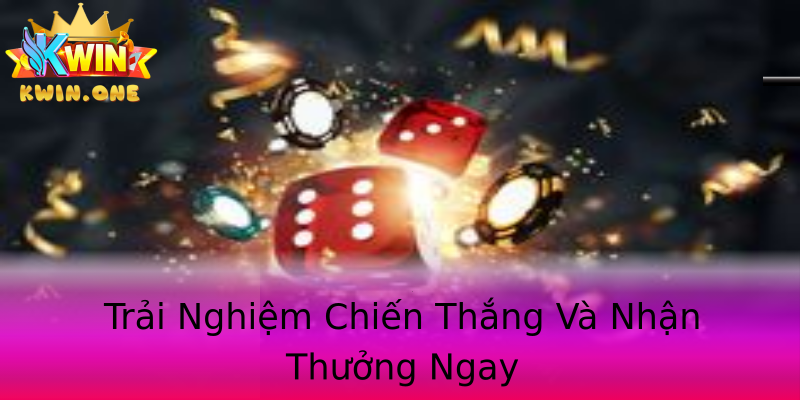 Trải Nghiệm Chiến Thắng Và Nhận Thưởng Ngay Trải Nghiệm Chiến Thắng Và Nhận Thưởng Ngay