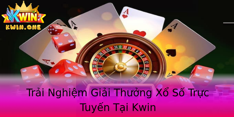 Trải Nghiệm Giải Thưởng Xổ Số Trực Tuyến Tại Kwin Trải Nghiệm Giải Thưởng Xổ Số Trực Tuyến Tại Kwin