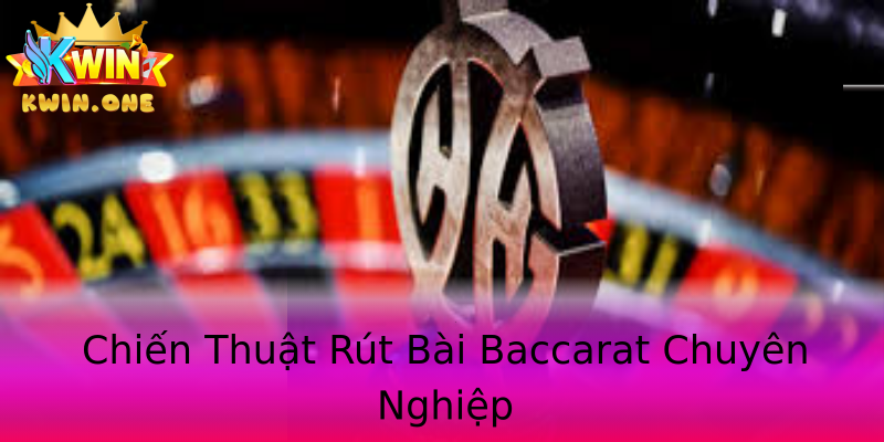 Chiến Thuật Rút Bài Baccarat Chuyên Nghiệp Chiến Thuật Rút Bài Baccarat Chuyên Nghiệp