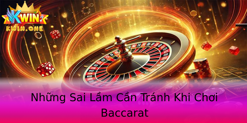 Những Sai Lầm Cần Tránh Khi Chơi Baccarat Những Sai Lầm Cần Tránh Khi Chơi Baccarat